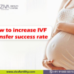 How to increase IVF transfer success rate?