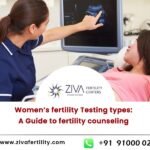 Women’s fertility testing  types: A Guide to fertility counselling