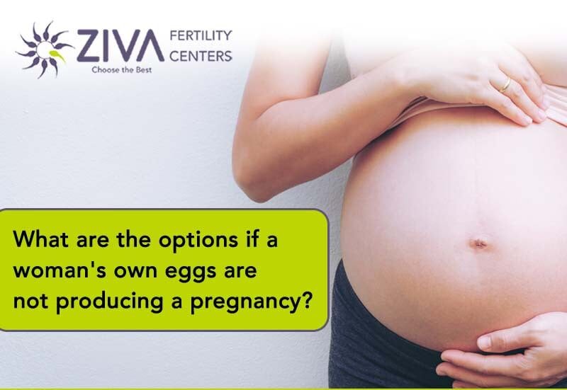 What Are the Options if a Woman’s Own Eggs Are Not Producing a Pregnancy?